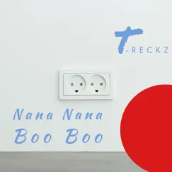 Nana Nana Boo Boo - Single by T-RecKz album reviews, ratings, credits