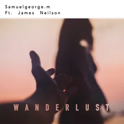 Wanderlust (feat. James Neilson) - Single by Samuelgeorge.m album reviews, ratings, credits