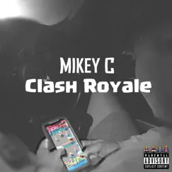 Clash Royale - Single by Mikey C album reviews, ratings, credits