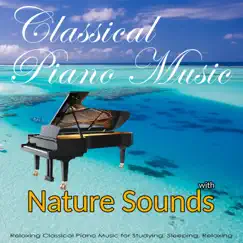 Classical Piano Music with Nature Sounds: Relaxing Classical Music for Studying, Sleeping, Relaxing by Classical Music DEA Channel, Romantic Piano Music Academy & Wolfgang Amadeus Mozart album reviews, ratings, credits