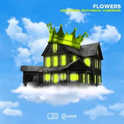 Flowers - Single by Axel House, Nico Parga & Yilberking album reviews, ratings, credits