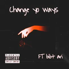 Change Yo Ways (feat. Bibt Ari) - Single by YMGyoungboy album reviews, ratings, credits