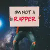 I'm Not a Rapper - EP album lyrics, reviews, download