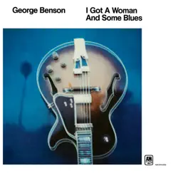 I Got a Woman and Some Blues by George Benson album reviews, ratings, credits