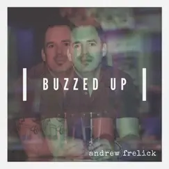 Buzzed Up - Single by Andrew Frelick album reviews, ratings, credits