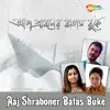 Aaj Shraboner Batas Buke album lyrics, reviews, download