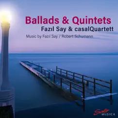 Ballads & Quintets by Fazil Say & Casal Quartet album reviews, ratings, credits