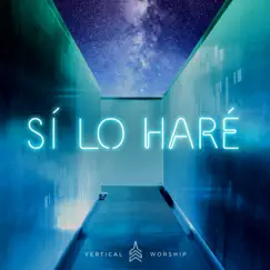 Sí, Lo Haré (Yes, I Will) - Single by Vertical Worship album reviews, ratings, credits