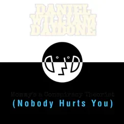 Mommy's a Conspiracy Theorist (Nobody Hurts You) - Single by Daniel William Daidone album reviews, ratings, credits