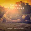 Harmony After Trauma – Balance & Relaxation: Peaceful Voyage, Healing Soundscapes album lyrics, reviews, download
