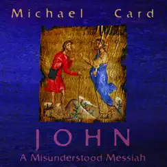 John: A Misunderstood Messiah by Michael Card album reviews, ratings, credits