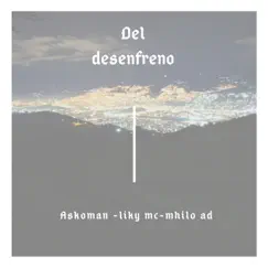 Del Desenfreno (feat. Askoman & Liky MC) Song Lyrics