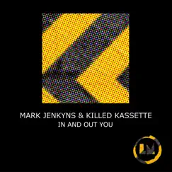 In and out You (Extended Mixes) - Single by Mark Jenkyns & Killed Kassette album reviews, ratings, credits