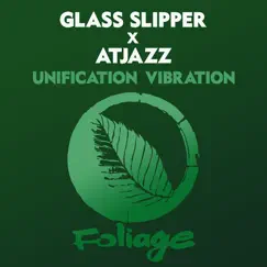 Unification Vibration - Single by Glass Slipper & Atjazz album reviews, ratings, credits