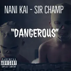 Dangerous (feat. Sir Champ) - Single by Nani Kai album reviews, ratings, credits