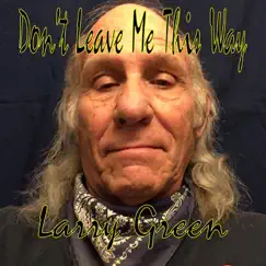 Don't Leave Me This Way - Single by Larry Green album reviews, ratings, credits
