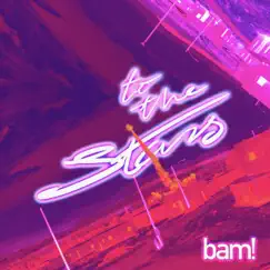 To the Stars - Single by Bam! album reviews, ratings, credits