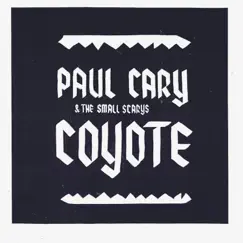 Coyote by Paul Cary & the Small Scarys album reviews, ratings, credits