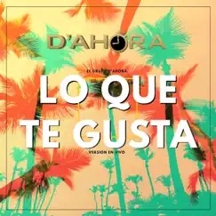 Lo Que Te Gusta - Single by EL GRUPO D'AHORA album reviews, ratings, credits