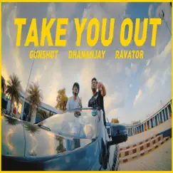 Take Me Out (feat. Dhanan & Ravator) Song Lyrics