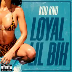 Loyal Lil Bih - Single by Koo Kno album reviews, ratings, credits