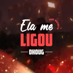 Ela Me Ligou - Single by Dhoug album reviews, ratings, credits