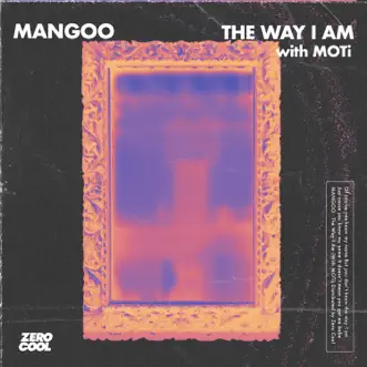 The Way I Am (with MOTi) - Single by Mangoo & MOTi album download