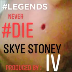 Legends Never Die - Single by Skye Stoney album reviews, ratings, credits