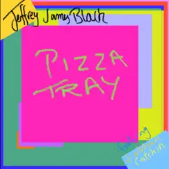 Pizza Tray (feat. Siobhan Cotchin) - Single by Jeffrey James Black album reviews, ratings, credits