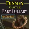 Disney Guitar: Baby Lullaby for Deep Sleep album lyrics, reviews, download