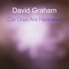 Our Days Are Numbered - Single by David Graham album reviews, ratings, credits