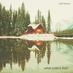 What Child Is This? - Single by Phil Larson album reviews, ratings, credits
