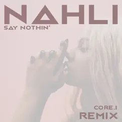 Say Nothin' (CORE.i Remix) Song Lyrics