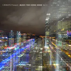I-Robots Present: Music for Hong Kong, Vol. 1 by Various Artists album reviews, ratings, credits