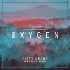 Oxygen (Borgeous Remix) - Single by Dirty Heads album reviews, ratings, credits