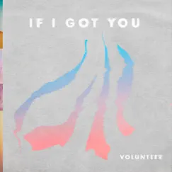 If I Got You - Single by Volunteer album reviews, ratings, credits