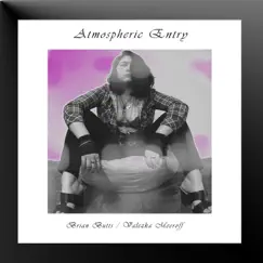 Atmospheric Entry (feat. Valezka Meeroff) - Single by Brian Butts album reviews, ratings, credits