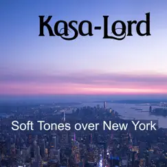 Soft Tones over New York - Single by Kasa-Lord album reviews, ratings, credits