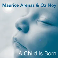 A Child Is Born (feat. Oz Noy) - Single by Maurice Arenas album reviews, ratings, credits