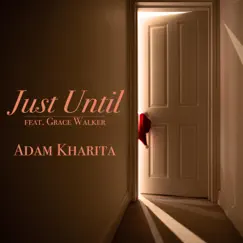 Just Until (feat. Grace Walker) - Single by Adam Kharita album reviews, ratings, credits