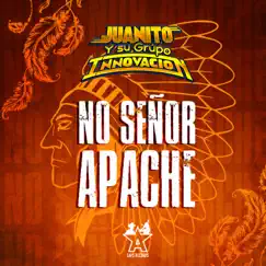 No Señor Apache - Single by Juanito y su Grupo Innovación album reviews, ratings, credits