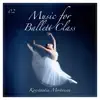 Music for Ballet Class, Vol. 2 album lyrics, reviews, download