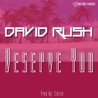 Download Deserve You David Rush MP3