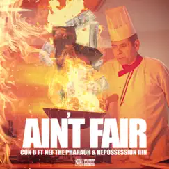 Ain't Fair (feat. Nef the Pharaoh & Repossession Rin) - Single by Con B album reviews, ratings, credits