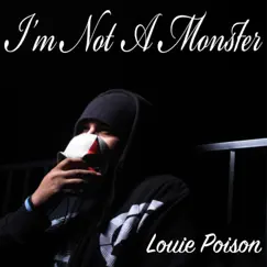I'm Not a Monster - Single by Louie Poison album reviews, ratings, credits
