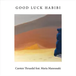 Good Luck Habibi (feat. Maria Manousaki, Tigran Sargsyan & Petros Klampanis) - Single by Carsten Thruedal album reviews, ratings, credits
