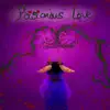 Poisonous Love (feat. Nmozzie) - Single album lyrics, reviews, download