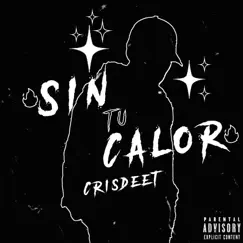 Sin tu calor - Single by Crisdeet album reviews, ratings, credits