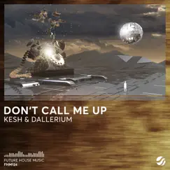 Don't Call Me Up - Single by Kesh & Dallerium album reviews, ratings, credits