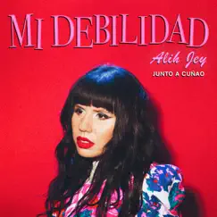 Mi Debilidad - Single by Alih Jey & Cuñao album reviews, ratings, credits